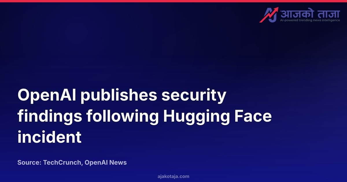 OpenAI publishes security findings following Hugging Face incident