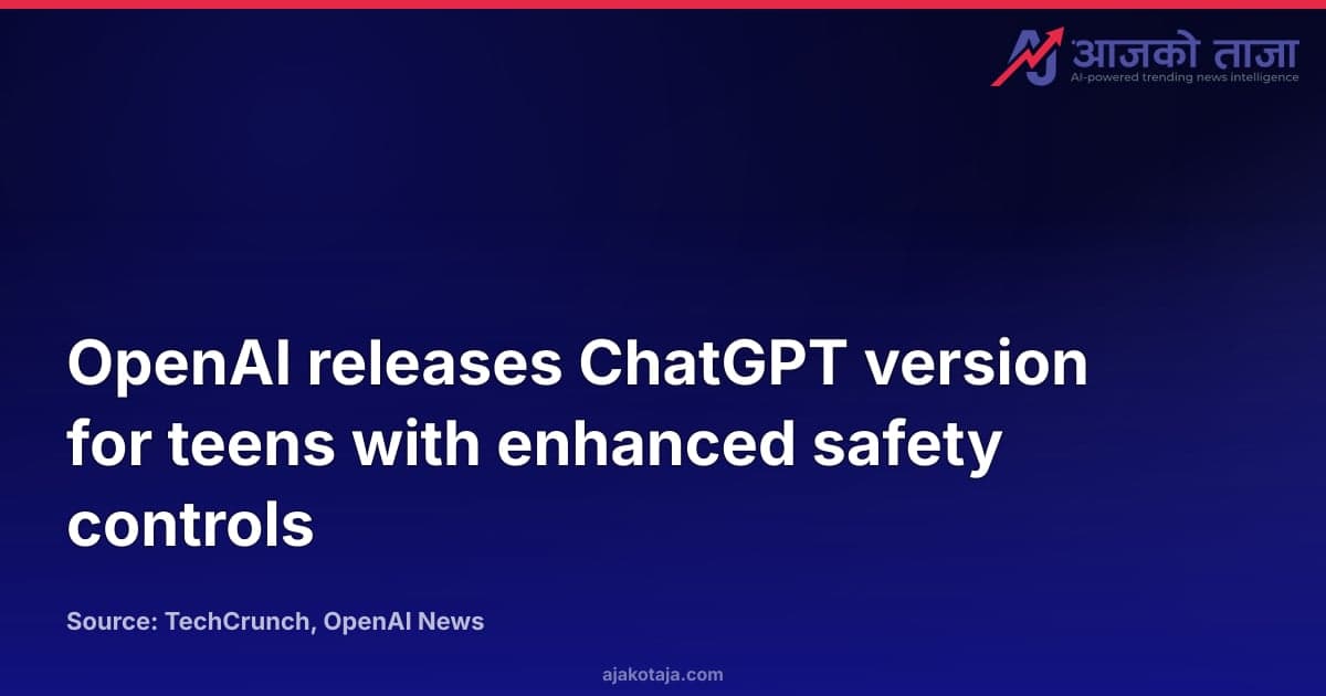 OpenAI releases ChatGPT version for teens with enhanced safety controls