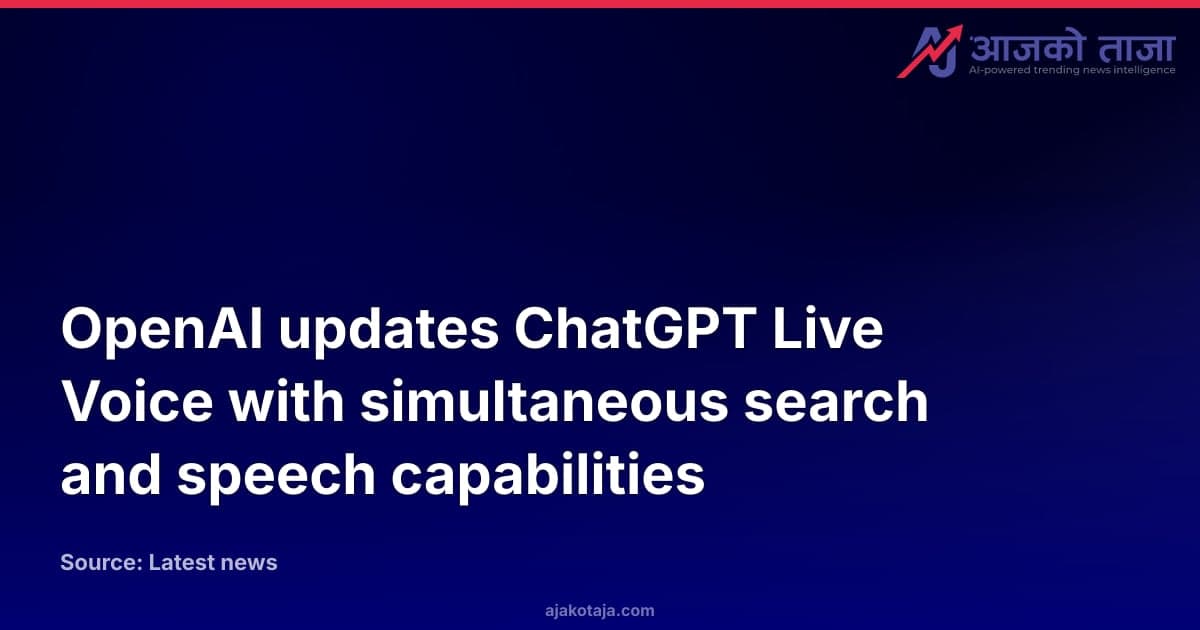 OpenAI updates ChatGPT Live Voice with simultaneous search and speech capabilities
