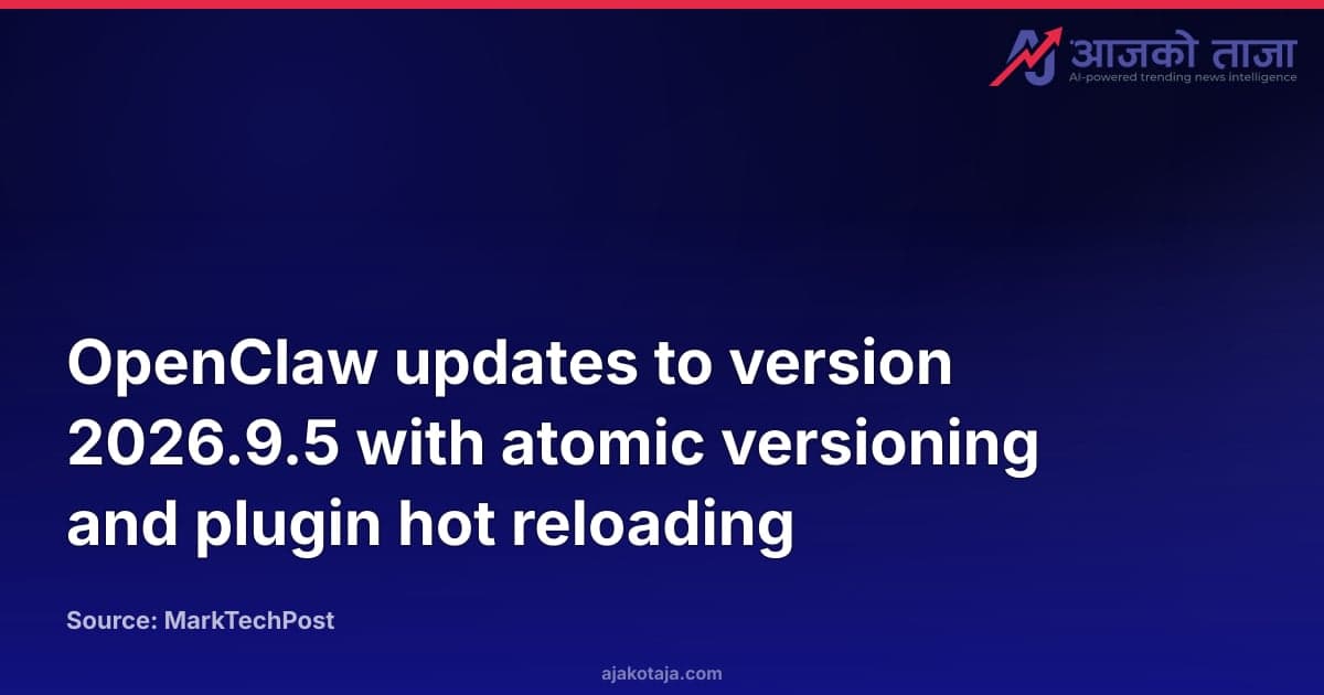OpenClaw updates to version 2026.9.5 with atomic versioning and plugin hot reloading