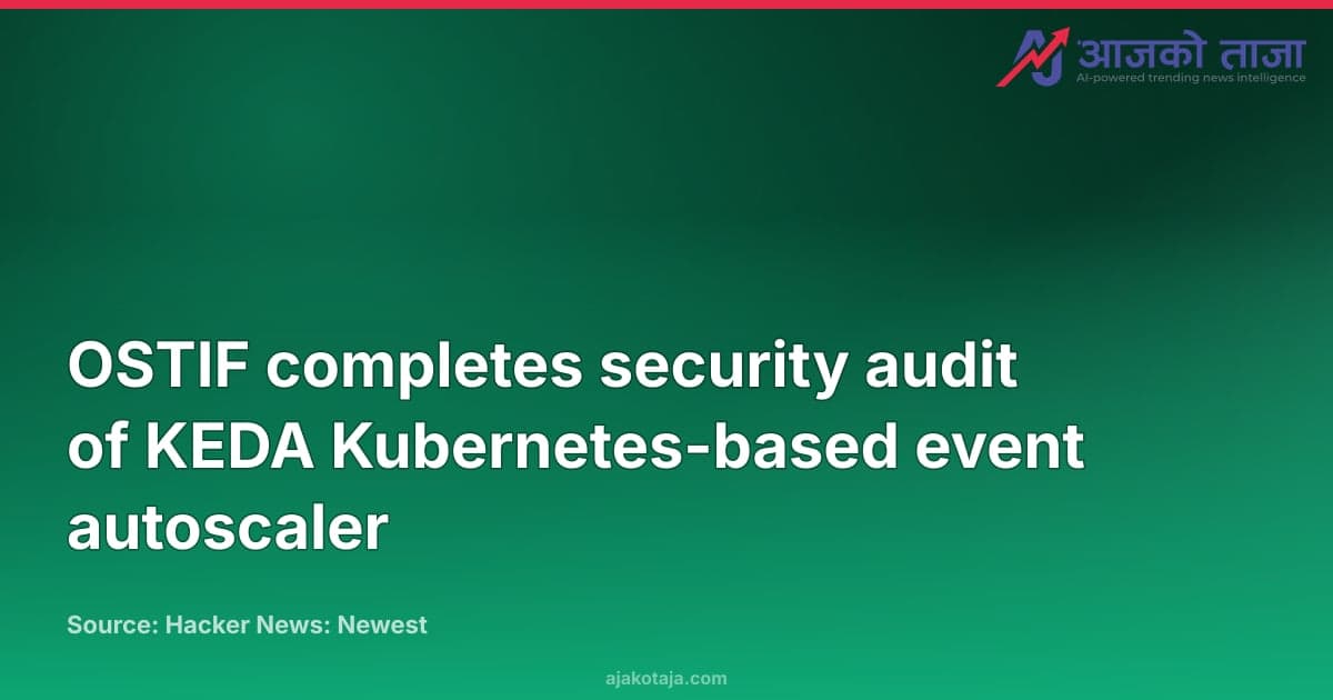OSTIF completes security audit of KEDA Kubernetes-based event autoscaler