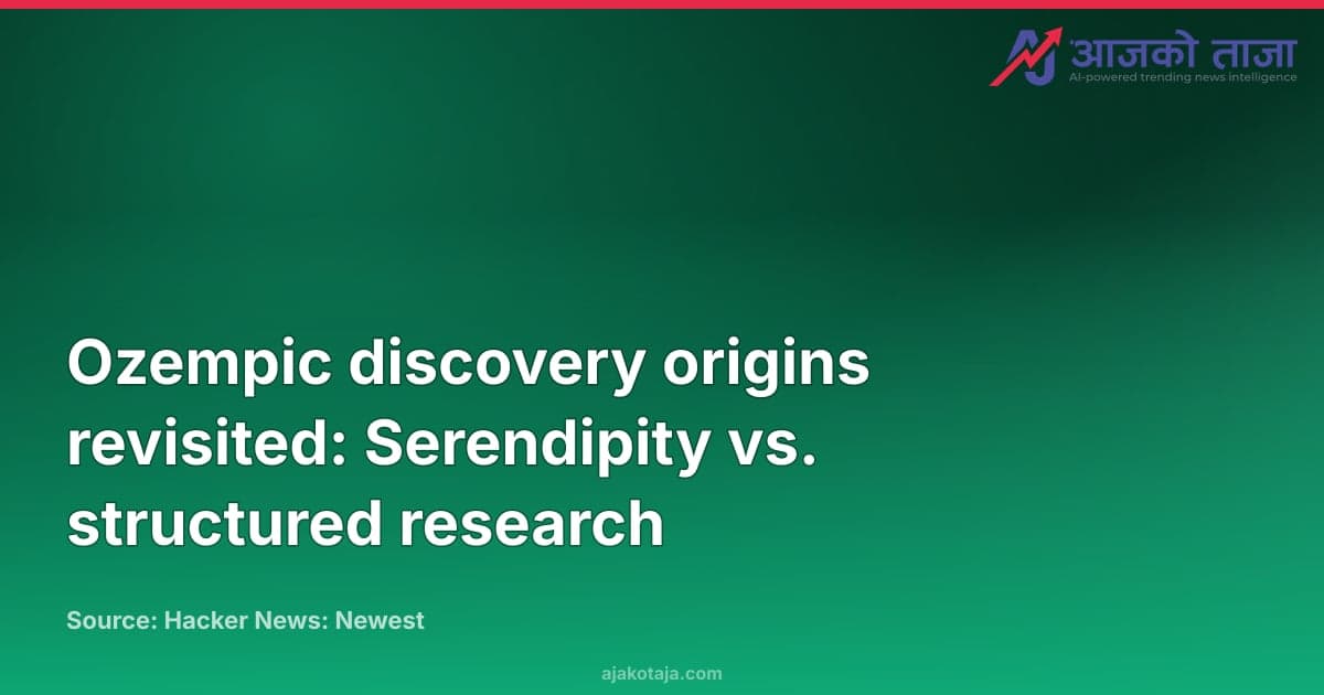 Ozempic discovery origins revisited: Serendipity vs. structured research