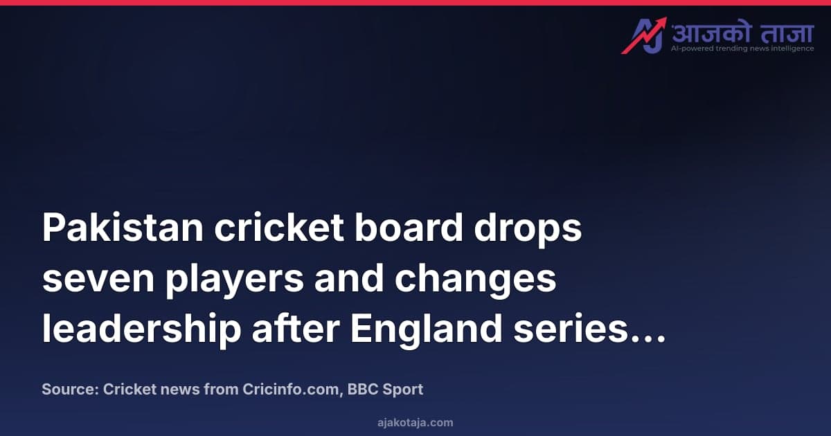 Pakistan cricket board drops seven players and changes leadership after England series loss