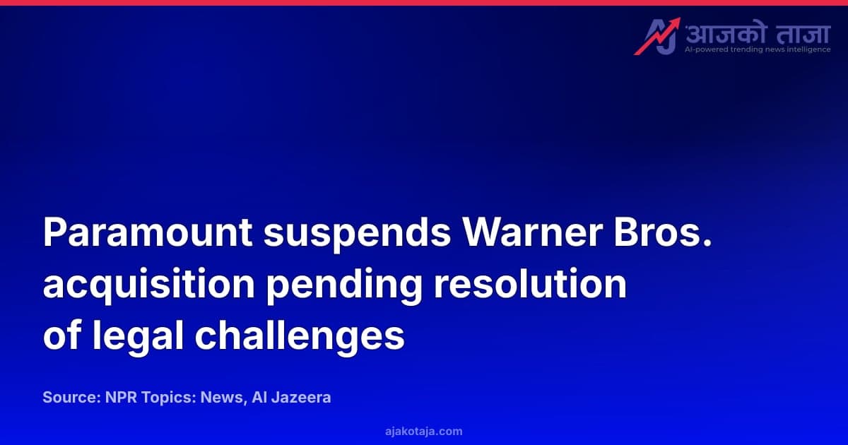 Paramount suspends Warner Bros. acquisition pending resolution of legal challenges