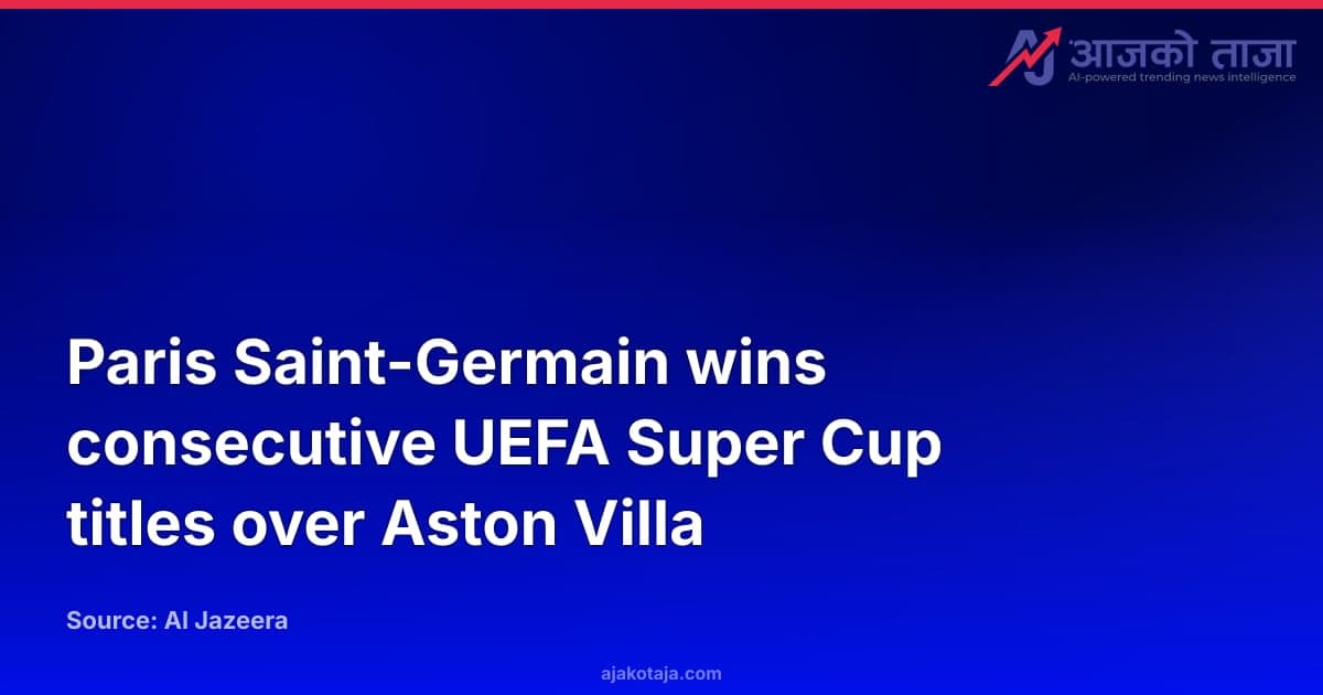 Paris Saint-Germain wins consecutive UEFA Super Cup titles over Aston Villa