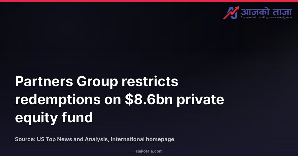 Partners Group restricts redemptions on $8.6bn private equity fund