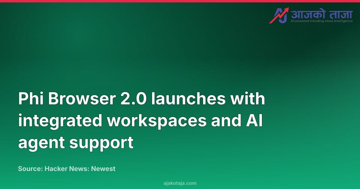 Phi Browser 2.0 launches with integrated workspaces and AI agent support