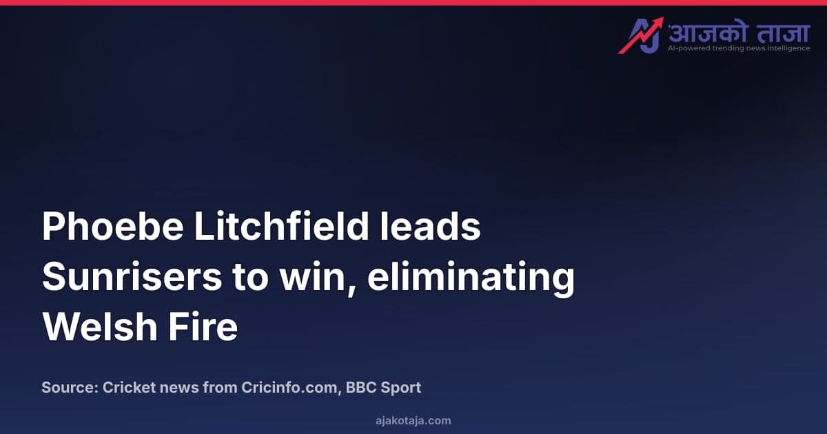 Phoebe Litchfield leads Sunrisers to win, eliminating Welsh Fire