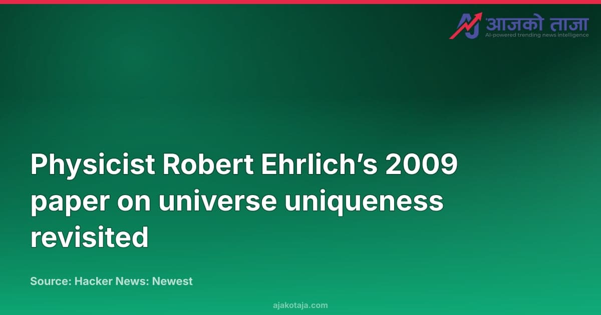 Physicist Robert Ehrlich’s 2009 paper on universe uniqueness revisited