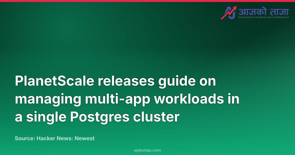 PlanetScale releases guide on managing multi-app workloads in a single Postgres cluster