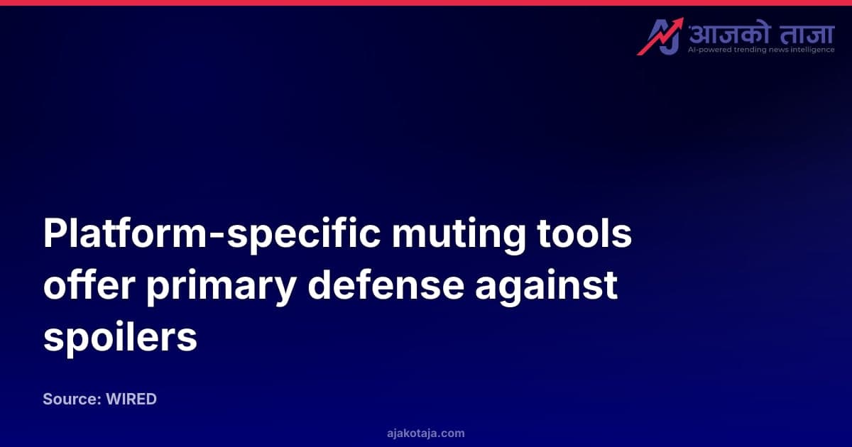 Platform-specific muting tools offer primary defense against spoilers