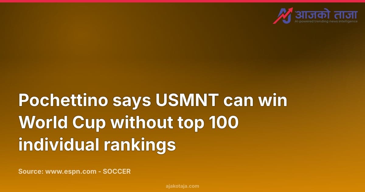 Pochettino says USMNT can win World Cup without top 100 individual rankings
