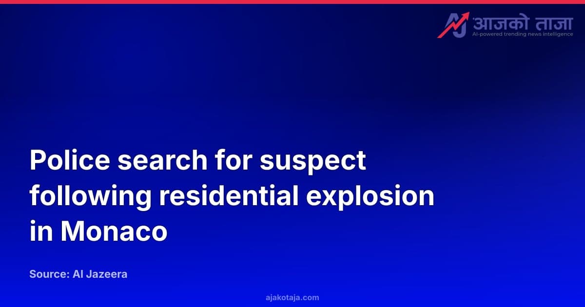 Police search for suspect following residential explosion in Monaco