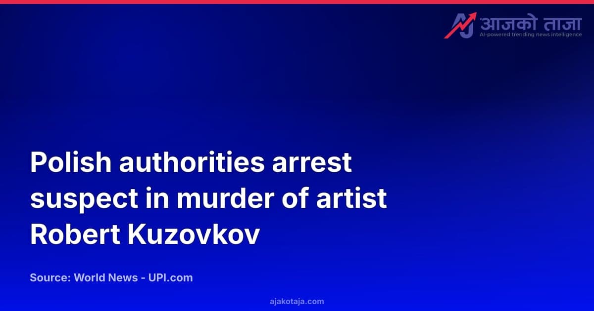 Polish authorities arrest suspect in murder of artist Robert Kuzovkov