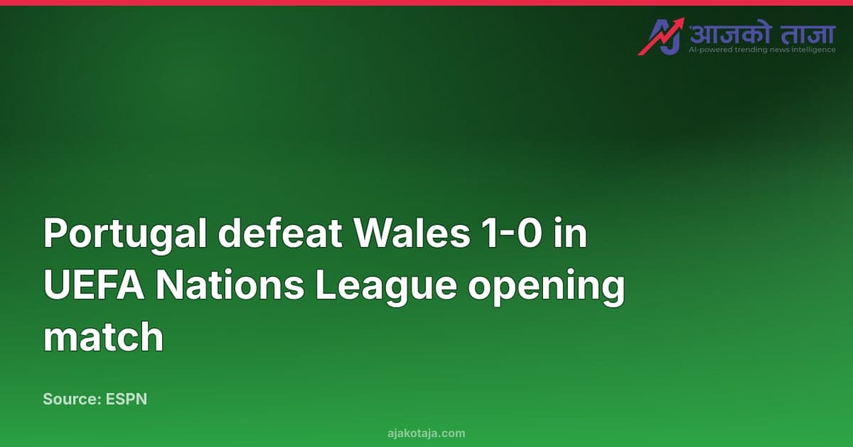 Portugal defeat Wales 1-0 in UEFA Nations League opening match