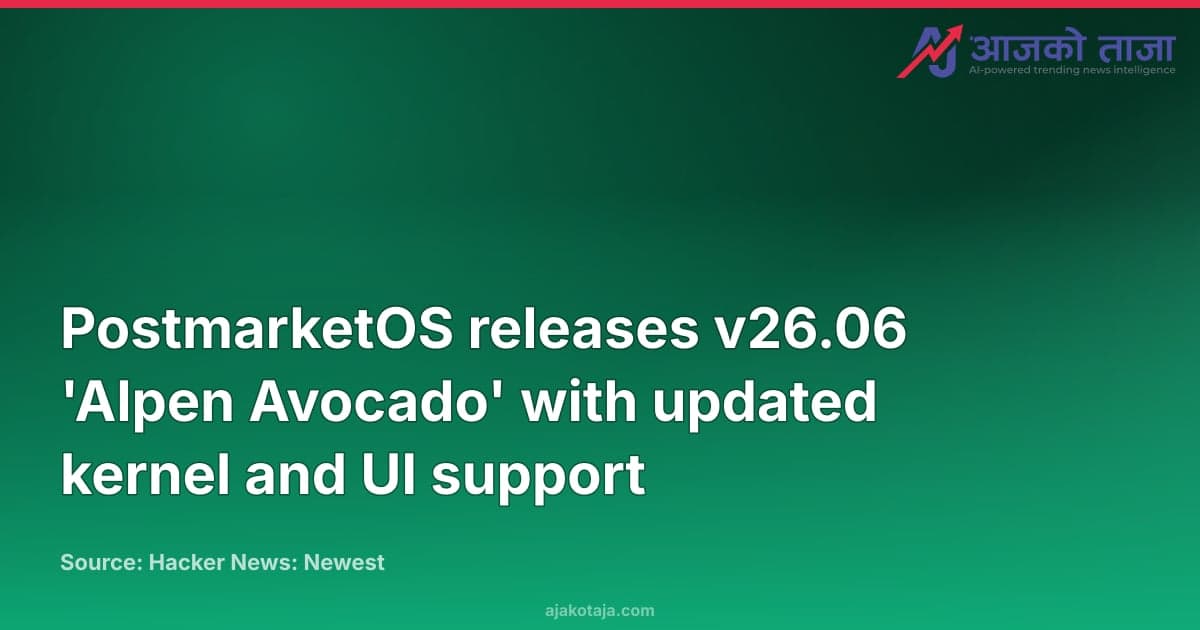 PostmarketOS releases v26.06 'Alpen Avocado' with updated kernel and UI support