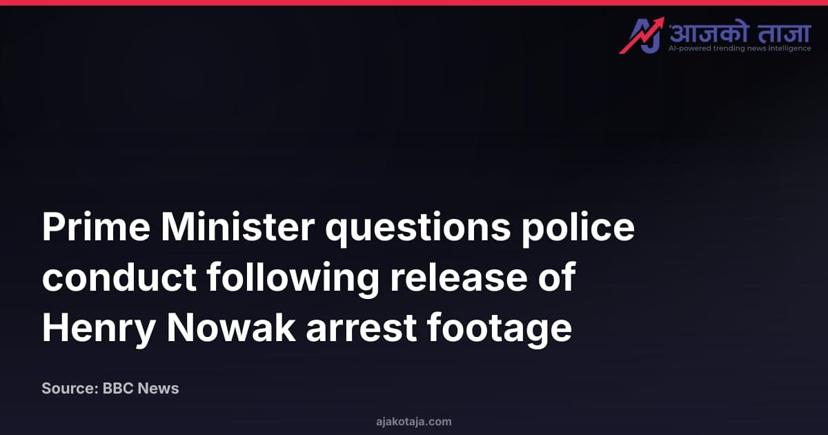 Prime Minister questions police conduct following release of Henry Nowak arrest footage