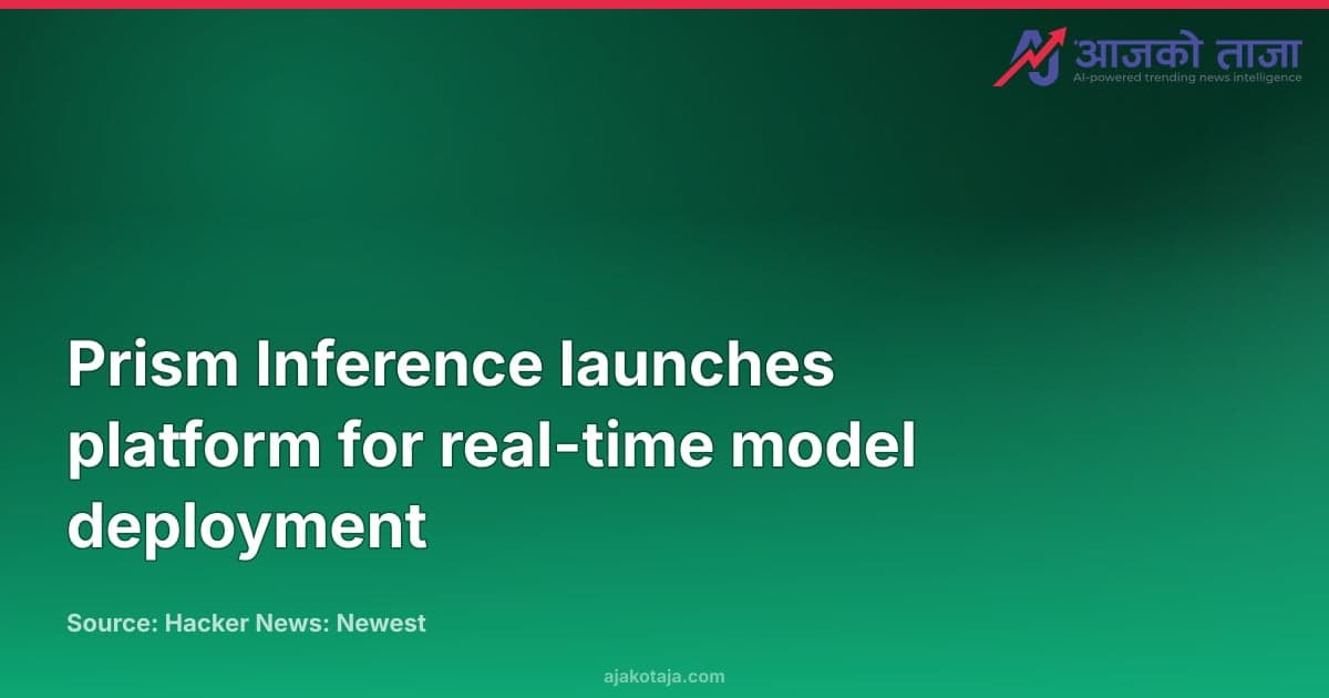 Prism Inference launches platform for real-time model deployment