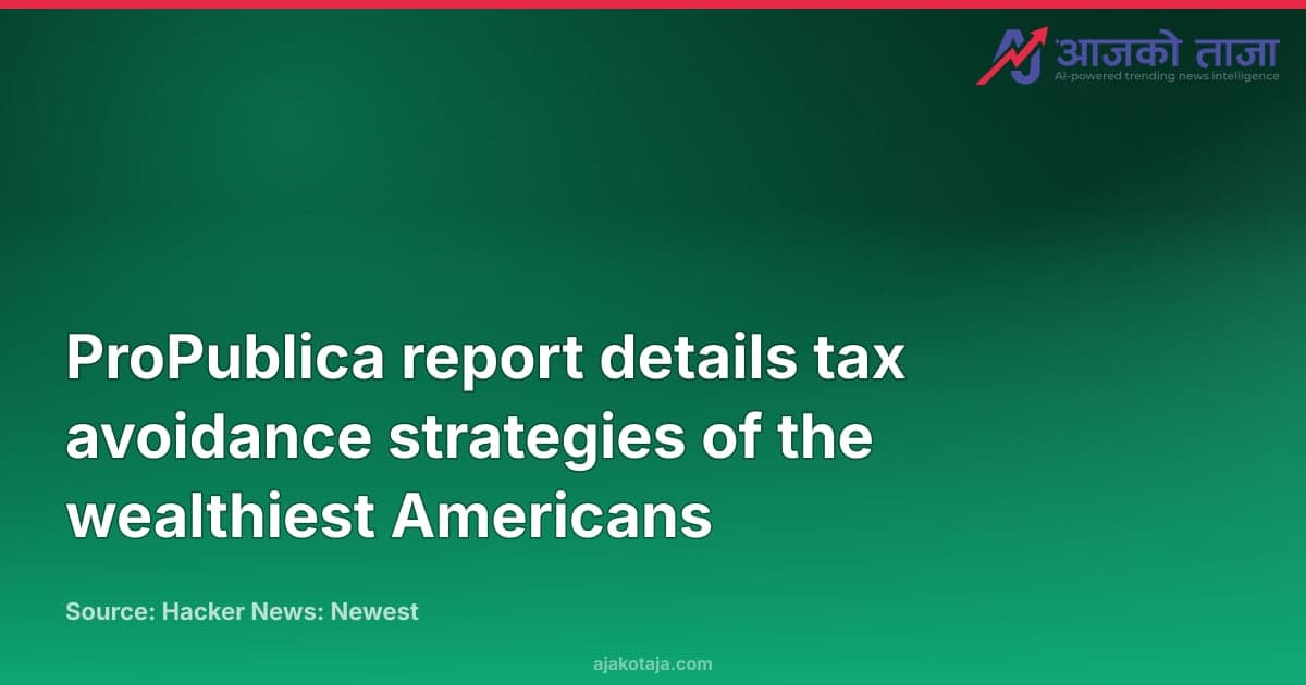 ProPublica report details tax avoidance strategies of the wealthiest Americans