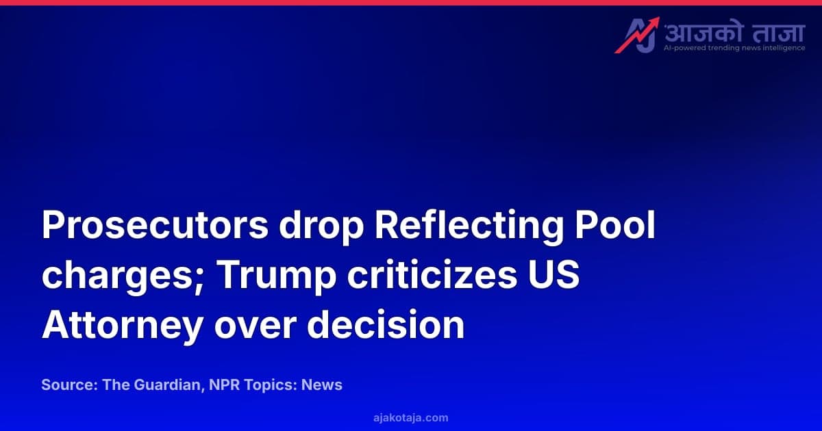 Prosecutors drop Reflecting Pool charges; Trump criticizes US Attorney over decision