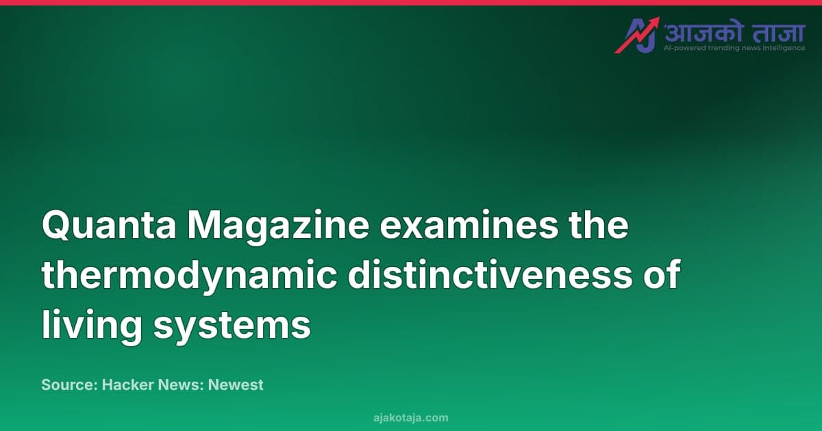 Quanta Magazine examines the thermodynamic distinctiveness of living systems