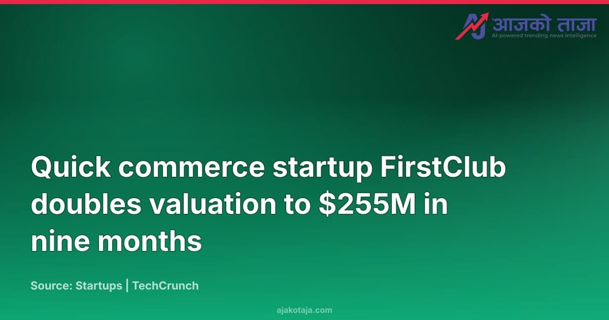 Quick commerce startup FirstClub doubles valuation to $255M in nine months