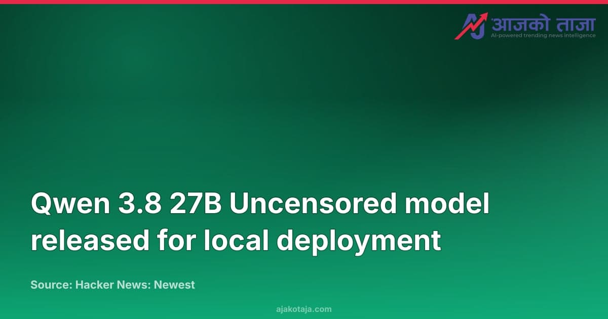 Qwen 3.8 27B Uncensored model released for local deployment