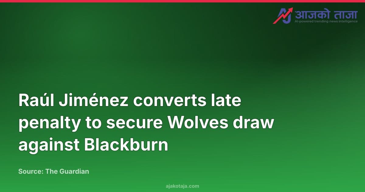 Raúl Jiménez converts late penalty to secure Wolves draw against Blackburn
