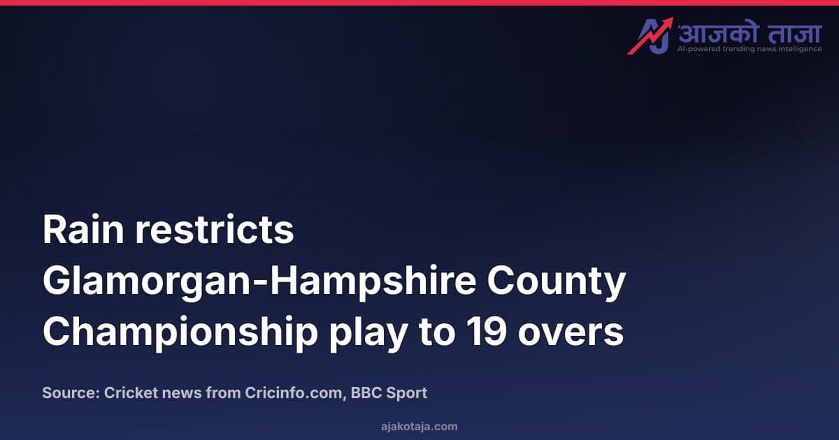 Rain restricts Glamorgan-Hampshire County Championship play to 19 overs