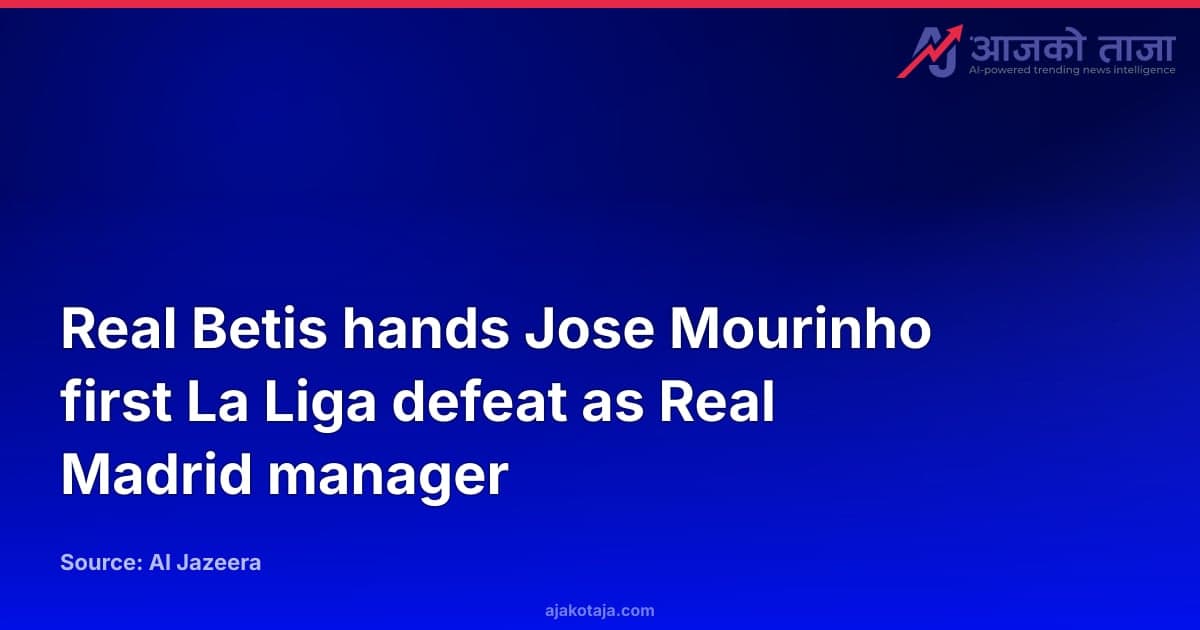 Real Betis hands Jose Mourinho first La Liga defeat as Real Madrid manager