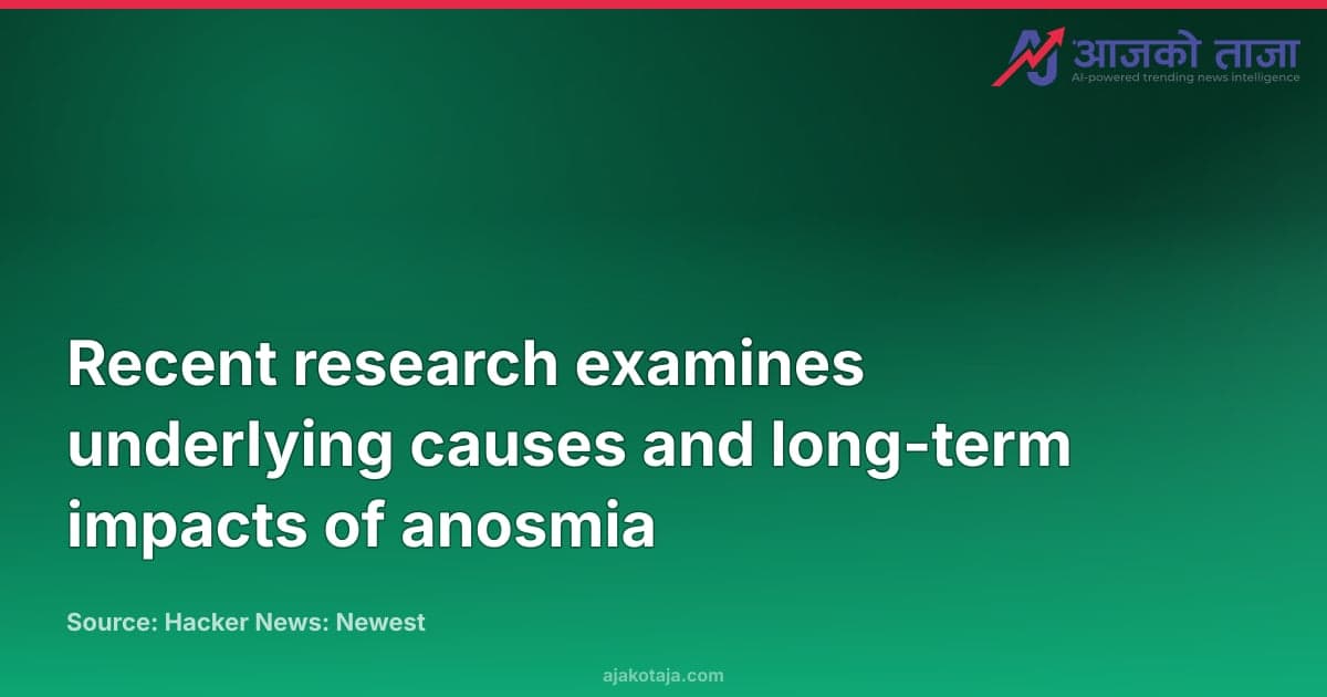Recent research examines underlying causes and long-term impacts of anosmia