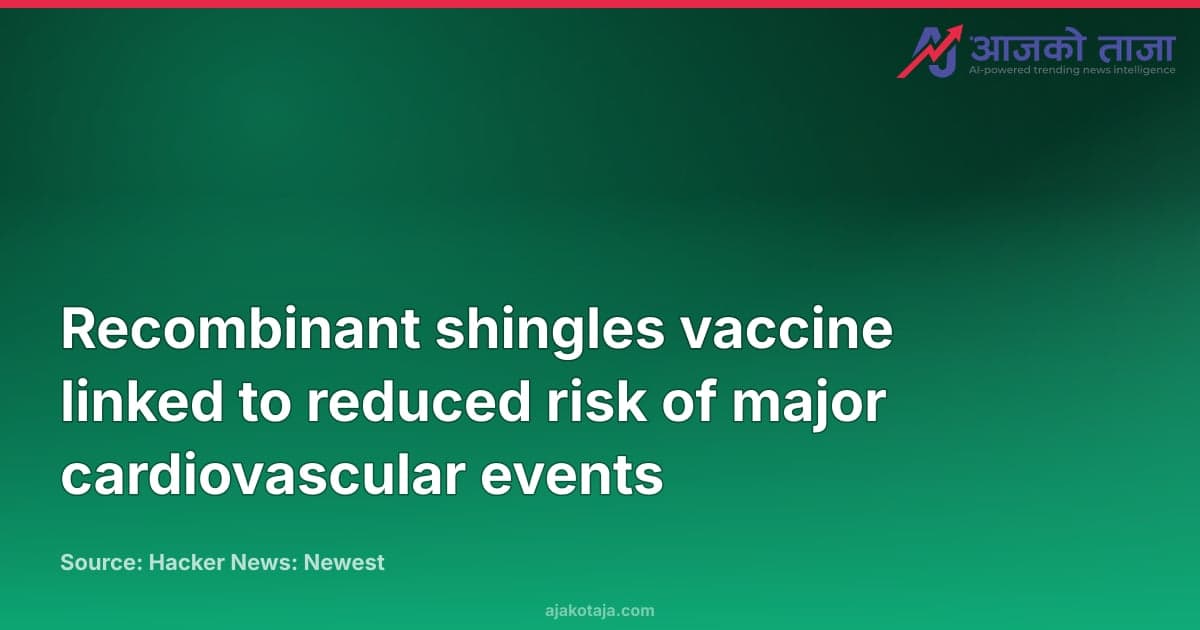 Recombinant shingles vaccine linked to reduced risk of major cardiovascular events