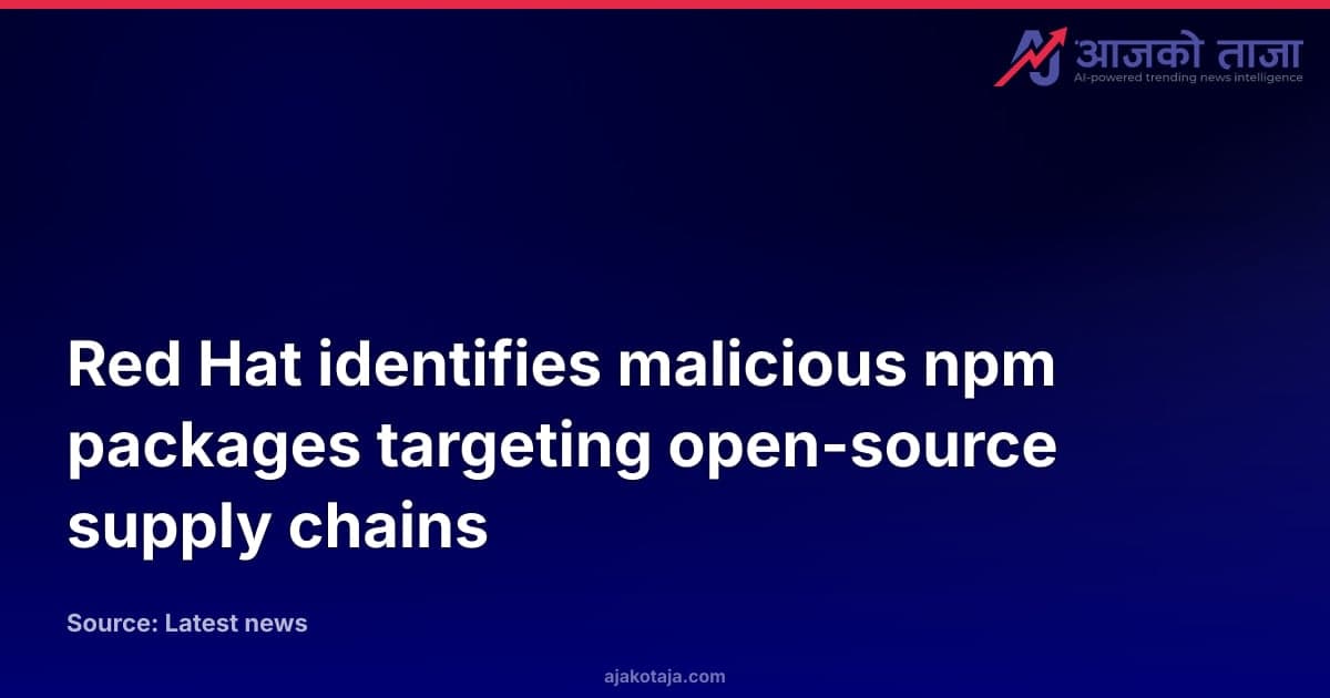 Red Hat identifies malicious npm packages targeting open-source supply chains
