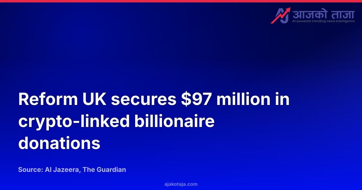 Reform UK secures $97 million in crypto-linked billionaire donations