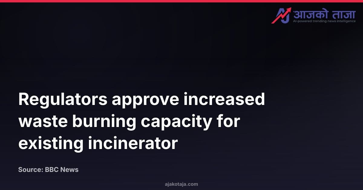 Regulators approve increased waste burning capacity for existing incinerator