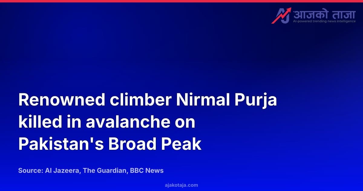 Renowned climber Nirmal Purja killed in avalanche on Pakistan's Broad Peak