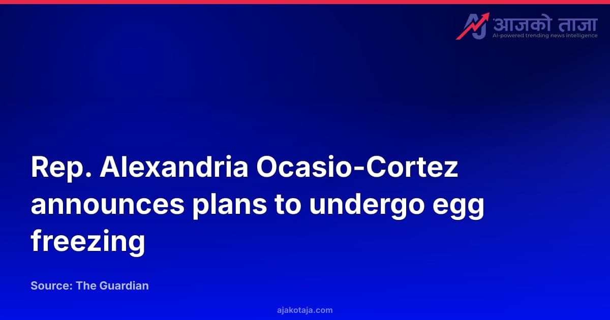 Rep. Alexandria Ocasio-Cortez announces plans to undergo egg freezing