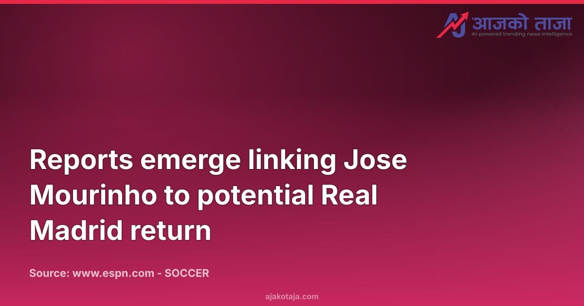 Reports emerge linking Jose Mourinho to potential Real Madrid return