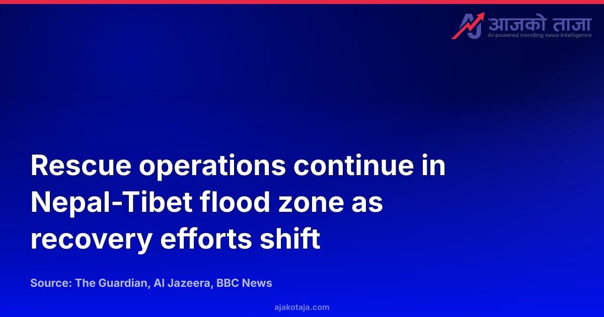 Rescue operations continue in Nepal-Tibet flood zone as recovery efforts shift