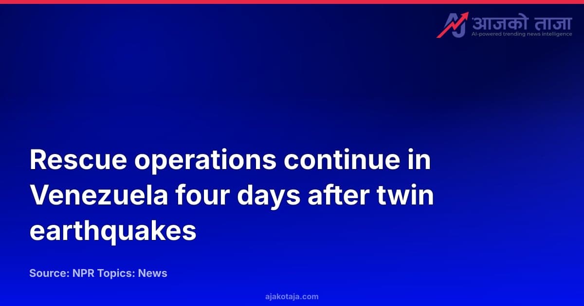 Rescue operations continue in Venezuela four days after twin earthquakes