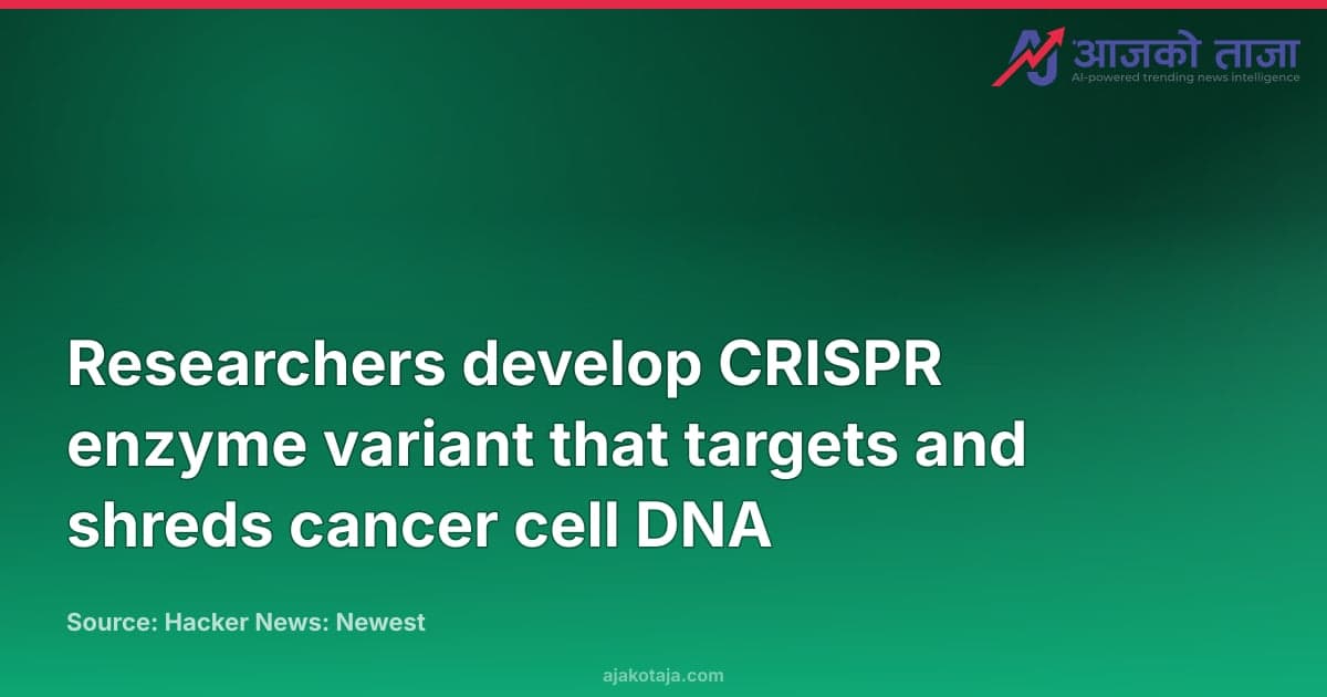 Researchers develop CRISPR enzyme variant that targets and shreds cancer cell DNA