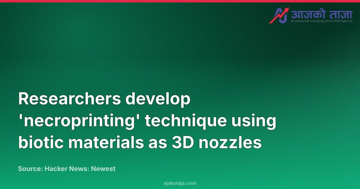 Researchers develop 'necroprinting' technique using biotic materials as 3D nozzles