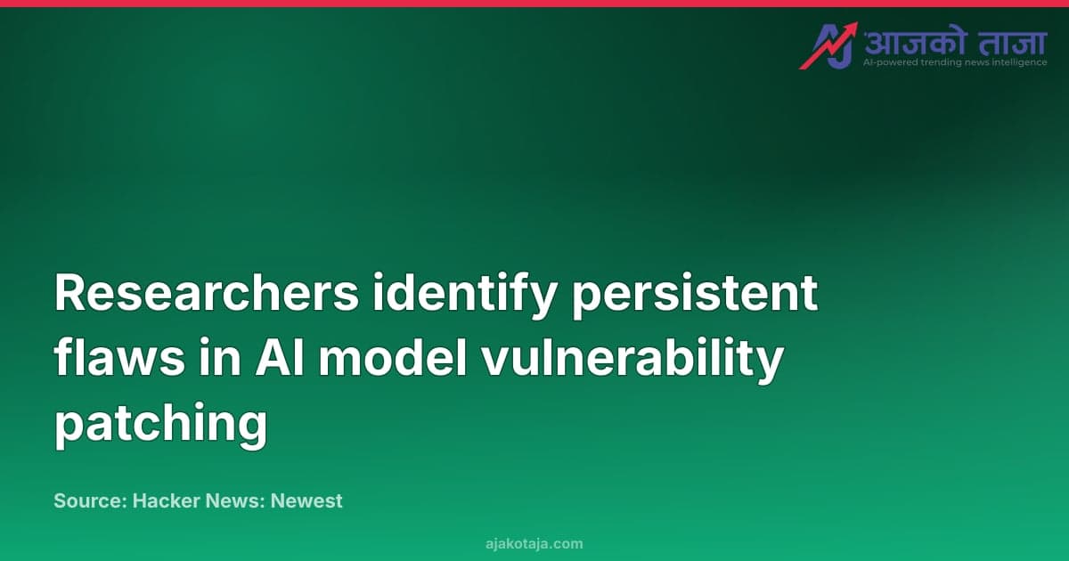 Researchers identify persistent flaws in AI model vulnerability patching