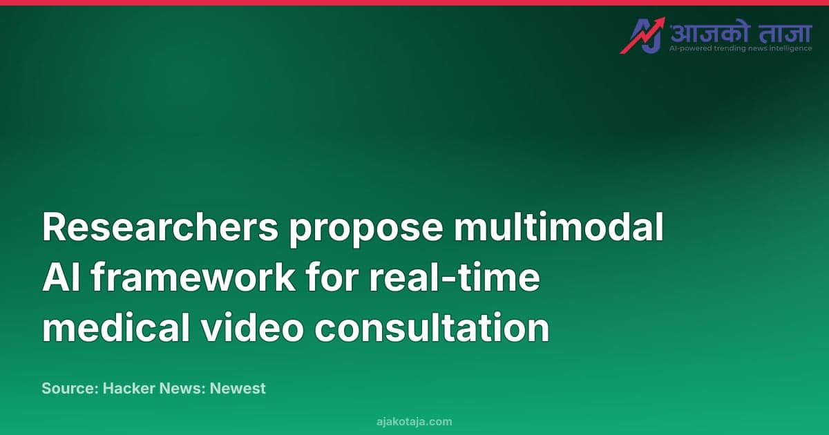 Researchers propose multimodal AI framework for real-time medical video consultation