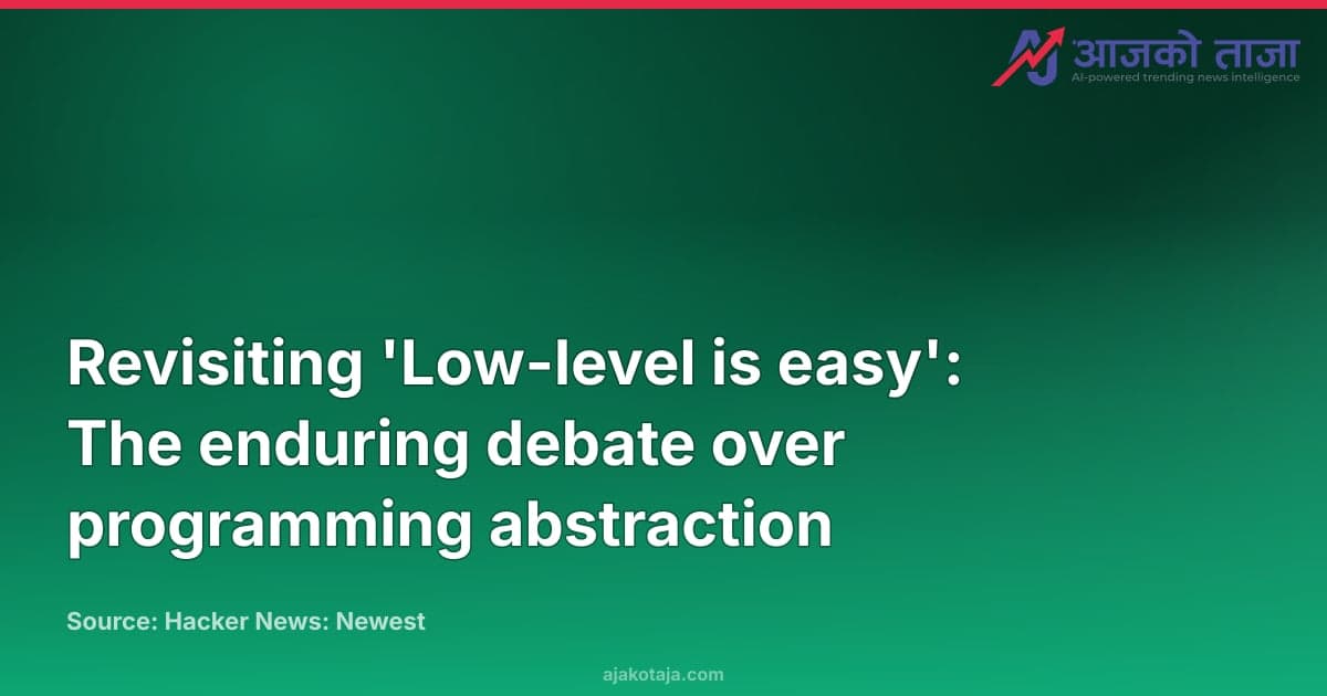 Revisiting 'Low-level is easy': The enduring debate over programming abstraction
