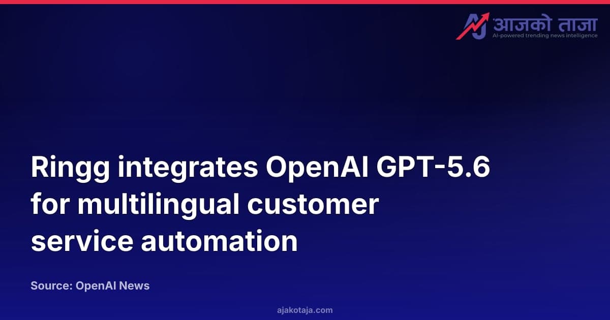 Ringg integrates OpenAI GPT-5.6 for multilingual customer service automation