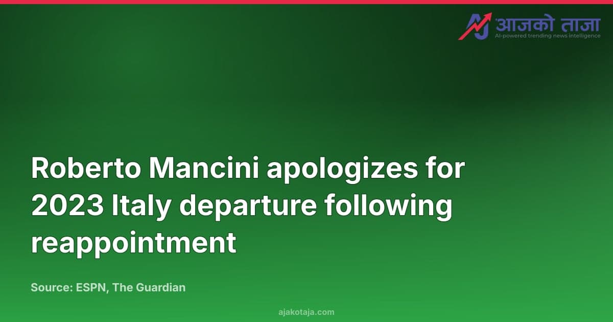 Roberto Mancini apologizes for 2023 Italy departure following reappointment