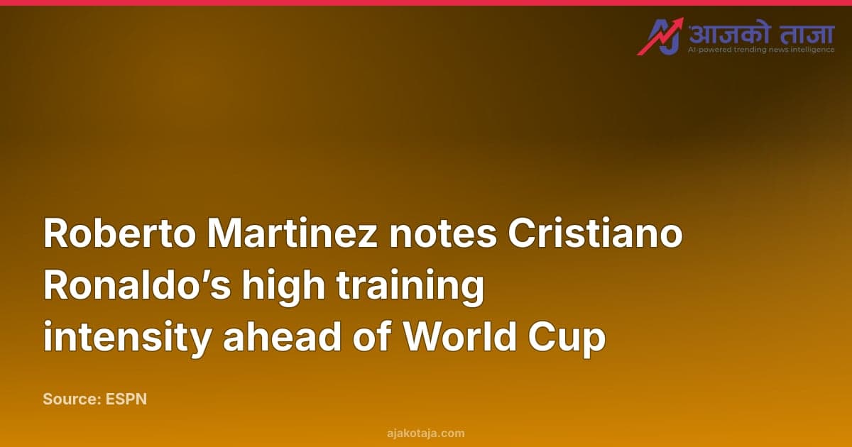 Roberto Martinez notes Cristiano Ronaldo’s high training intensity ahead of World Cup