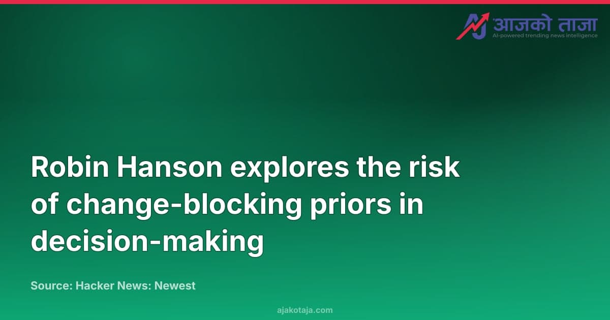Robin Hanson explores the risk of change-blocking priors in decision-making