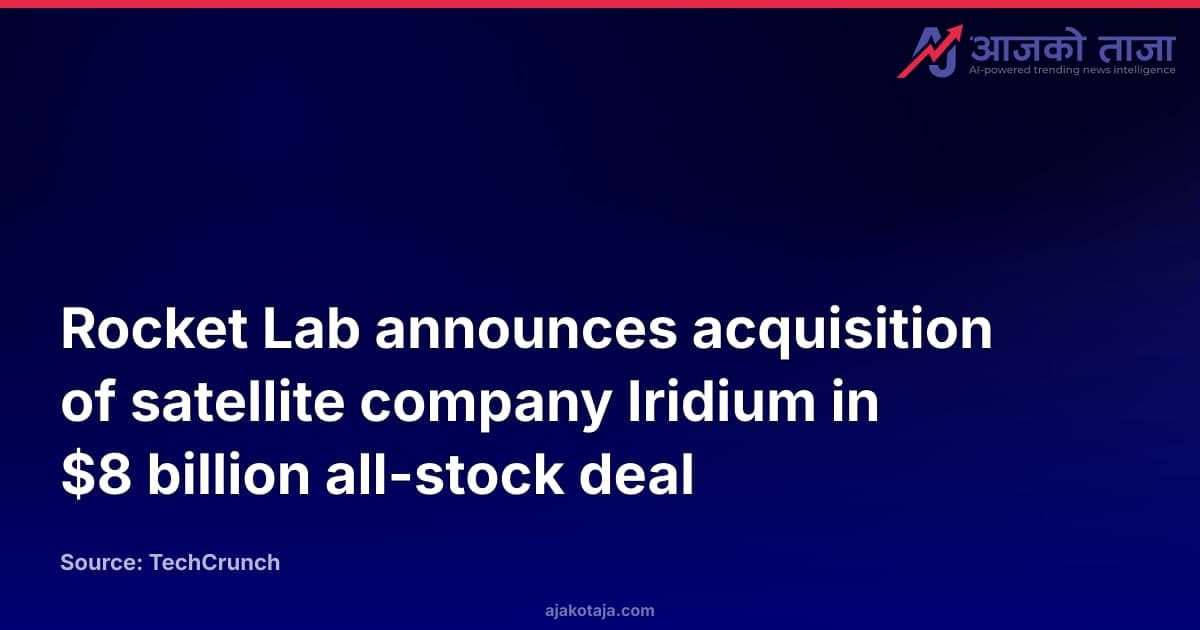 Rocket Lab announces acquisition of satellite company Iridium in $8 billion all-stock deal